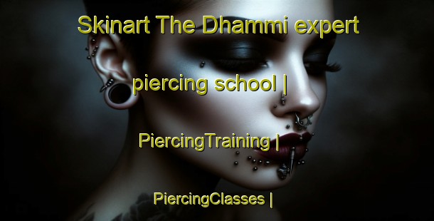 Skinart The Dhammi expert piercing school | PiercingTraining | PiercingClasses | SkinartTraining-India